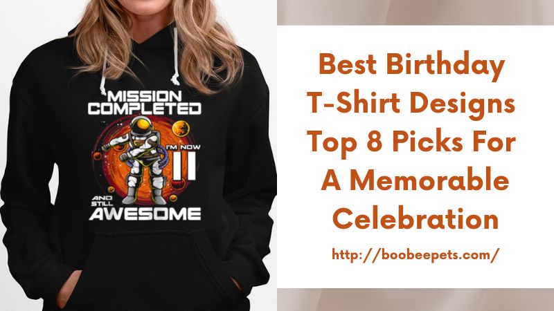Best Birthday T-Shirt Designs Top 8 Picks for a Memorable Celebration