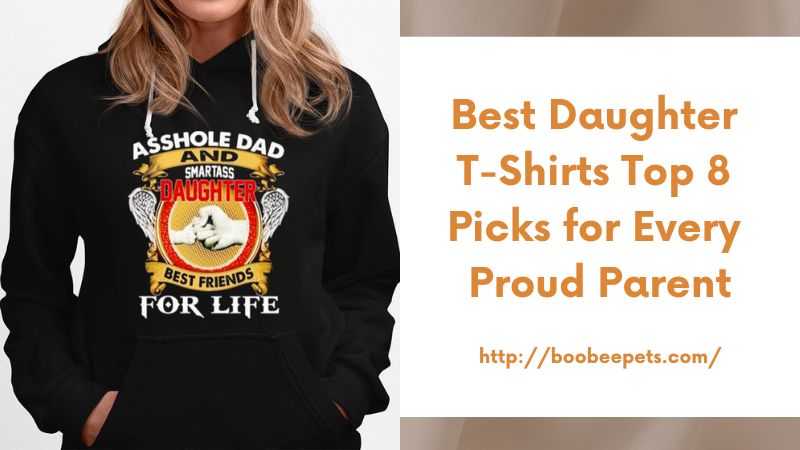 Best Daughter T-Shirts Top 8 Picks for Every Proud Parent