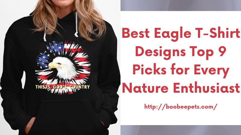 Best Eagle T-Shirt Designs Top 9 Picks for Every Nature Enthusiast