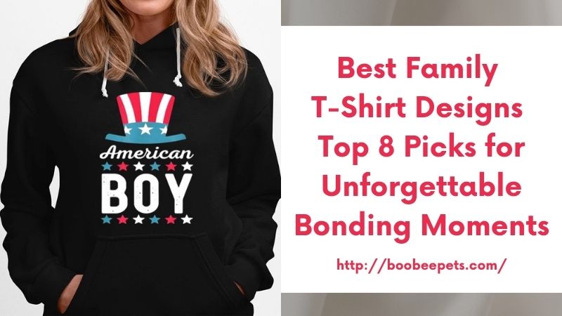 Best Family T-Shirt Designs Top 8 Picks for Unforgettable Bonding Moments