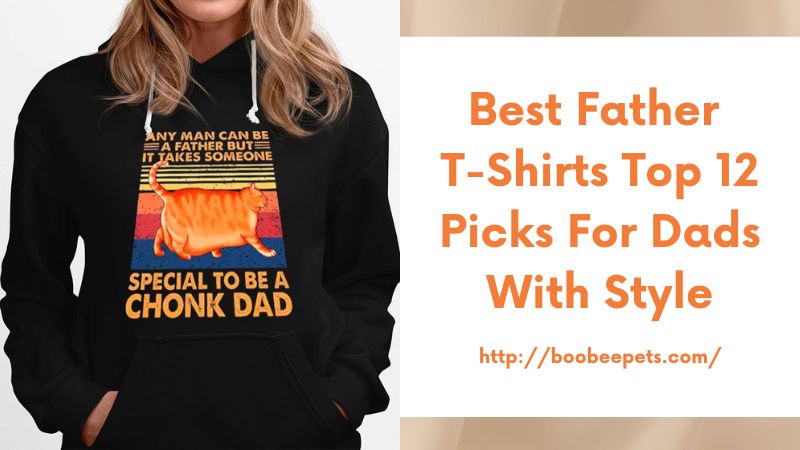 Best Father T-Shirts Top 12 Picks for Dads with Style
