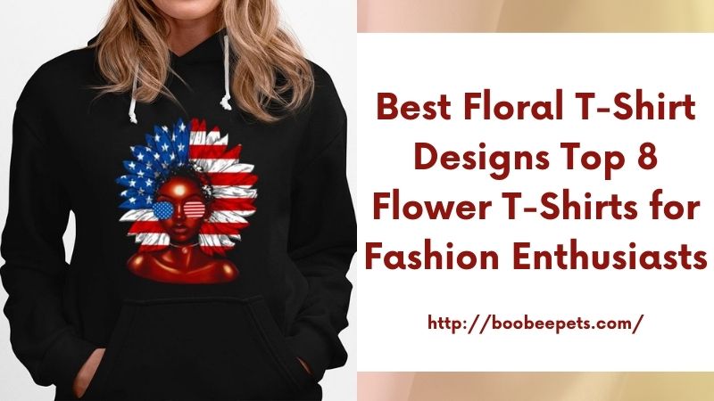 Best Floral T-Shirt Designs Top 8 Flower T-Shirts for Fashion Enthusiasts