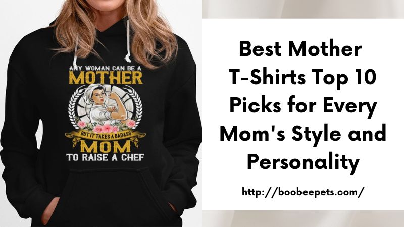 Best Mother T-Shirts Top 10 Picks for Every Mom's Style and Personality