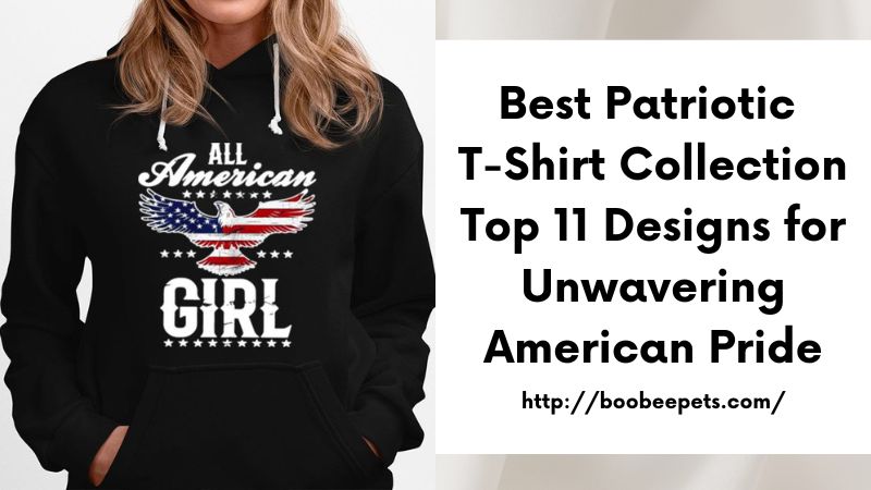 Best Patriotic T-Shirt Collection Top 11 Designs for Unwavering American Pride