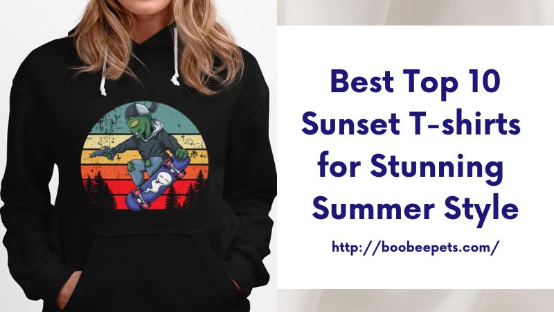 Best Top 10 Sunset T-shirts for Stunning Summer Style