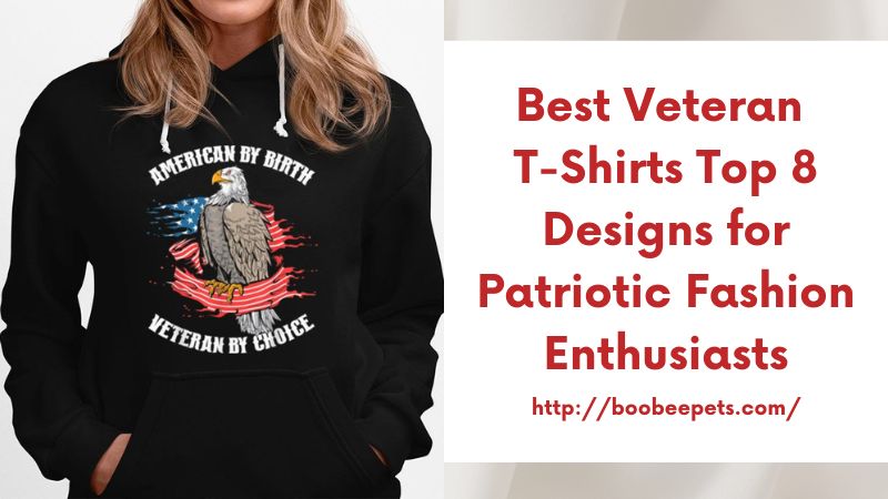 Best Veteran T-Shirts Top 8 Designs for Patriotic Fashion Enthusiasts