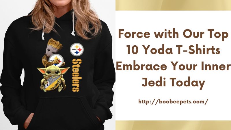 Force with Our Top 10 Yoda T-Shirts Embrace Your Inner Jedi Today