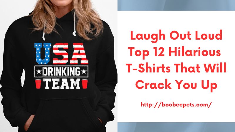 Laugh Out Loud Top 12 Hilarious T-Shirts That Will Crack You Up