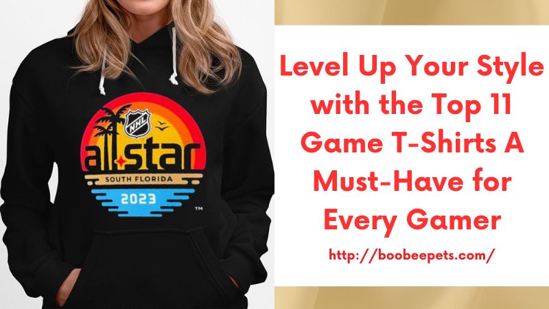 Level Up Your Style with the Top 11 Game T-Shirts A Must-Have for Every Gamer