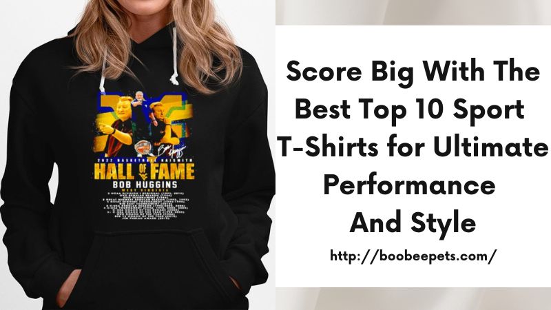 Score Big with the Best Top 10 Sport T-Shirts for Ultimate Performance and Style