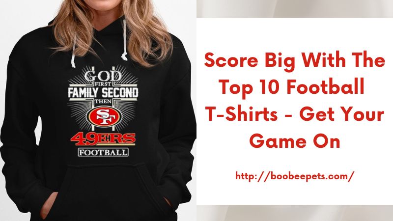 Score Big with the Top 10 Football T-Shirts - Get Your Game On