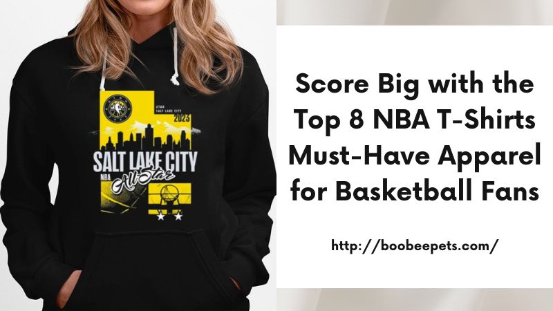 Score Big with the Top 8 NBA T-Shirts Must-Have Apparel for Basketball Fans