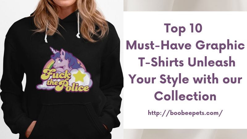 Top 10 Must-Have Graphic T-Shirts Unleash Your Style with our Collection