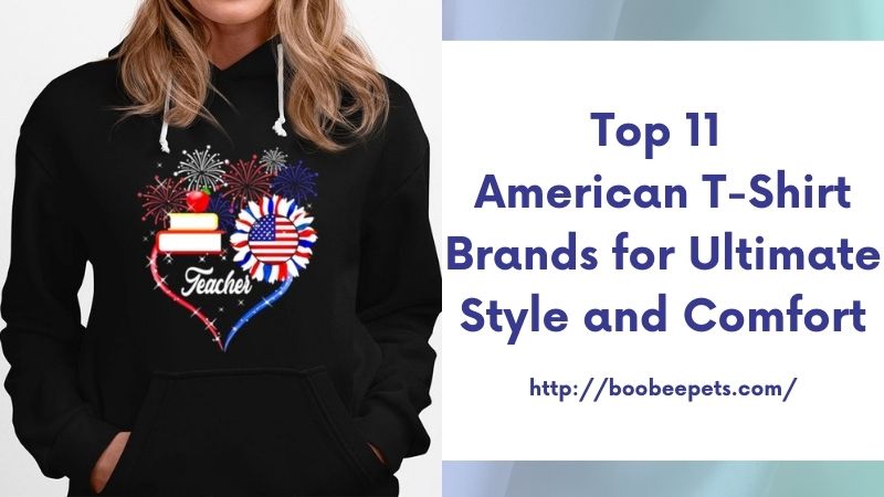 Top 11 American T-Shirt Brands for Ultimate Style and Comfort