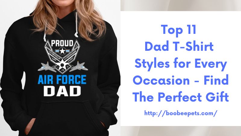 Top 11 Dad T-Shirt Styles for Every Occasion - Find the Perfect Gift