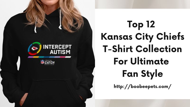 Top 12 Kansas City Chiefs T-Shirt Collection for Ultimate Fan Style