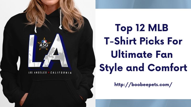 Top 12 MLB T-Shirt Picks for Ultimate Fan Style and Comfort