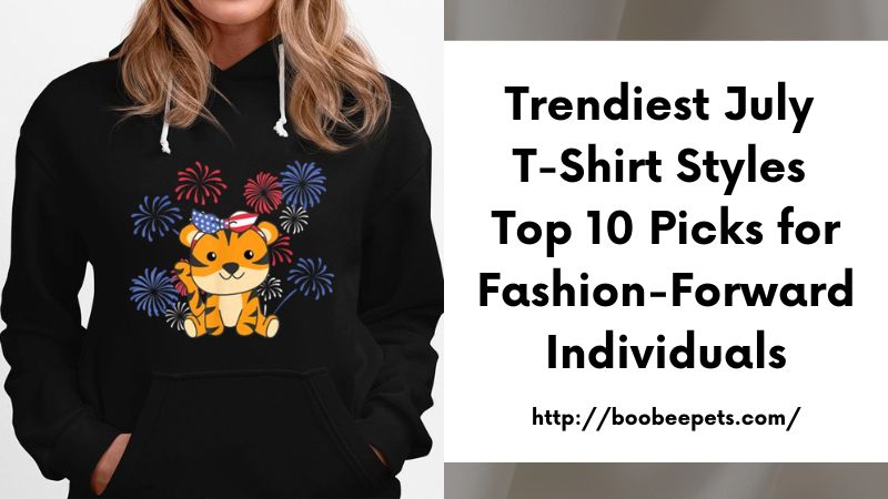 Trendiest July T-Shirt Styles Top 10 Picks for Fashion-Forward Individuals