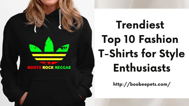 Trendiest Top 10 Fashion T-Shirts for Style Enthusiasts