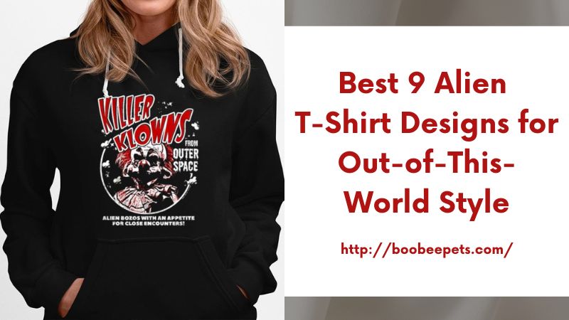 Best 9 Alien T-Shirt Designs for Out-of-This-World Style