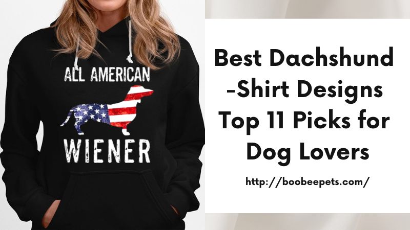 Best Dachshund T-Shirt Designs Top 11 Picks for Dog Lovers