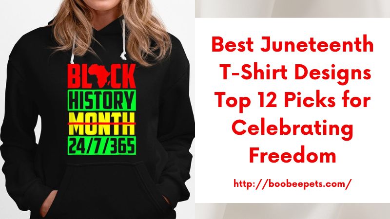 Best Juneteenth T-Shirt Designs Top 12 Picks for Celebrating Freedom