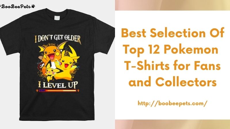 Best Selection of Top 12 Pokemon T-Shirts for Fans and Collectors