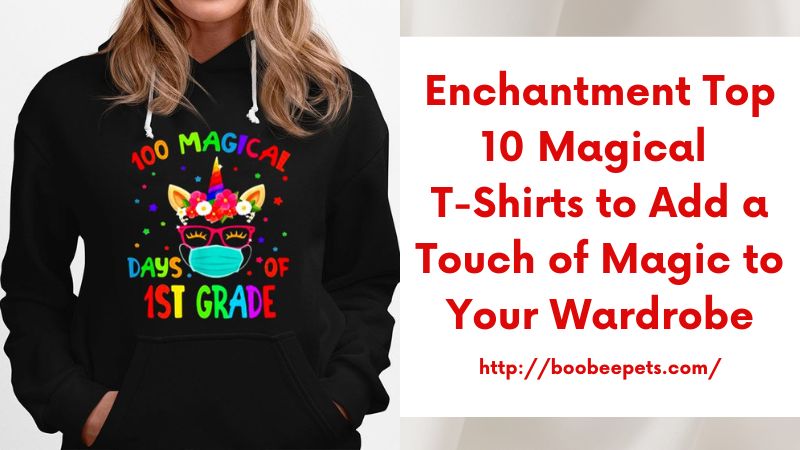 Enchantment Top 10 Magical T-Shirts to Add a Touch of Magic to Your Wardrobe