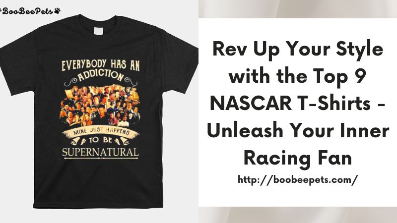 Rev Up Your Style with the Top 9 NASCAR T-Shirts - Unleash Your Inner Racing Fan