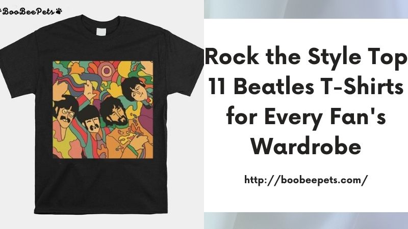 Rock the Style Top 11 Beatles T-Shirts for Every Fan's Wardrobe