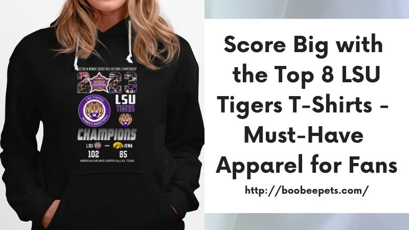 Score Big with the Top 8 LSU Tigers T-Shirts - Must-Have Apparel for Fans