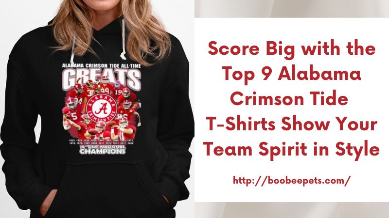 Score Big with the Top 9 Alabama Crimson Tide T-Shirts Show Your Team Spirit in Style