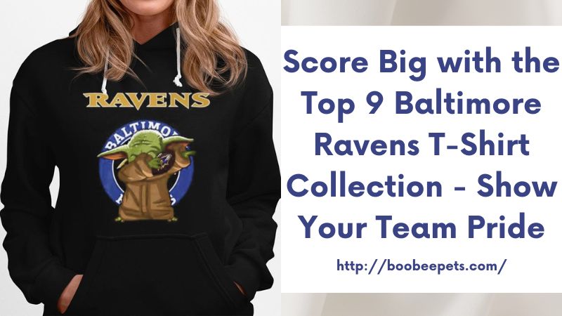 Score Big with the Top 9 Baltimore Ravens T-Shirt Collection - Show Your Team Pride