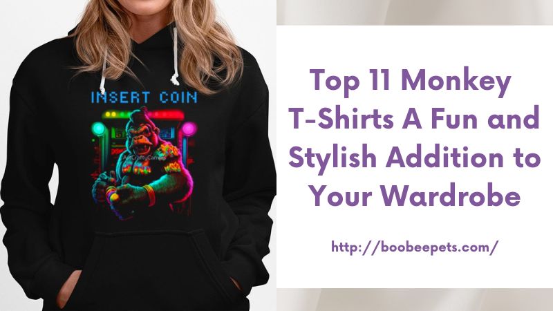 Top 11 Monkey T-Shirts A Fun and Stylish Addition to Your Wardrobe