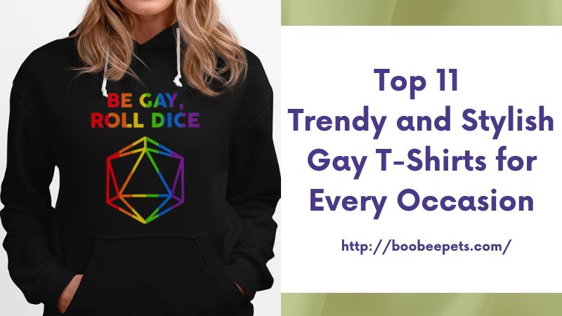 Top 11 Trendy and Stylish Gay T-Shirts for Every Occasion