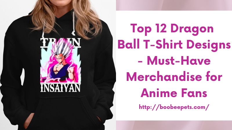 Top 12 Dragon Ball T-Shirt Designs - Must-Have Merchandise for Anime Fans