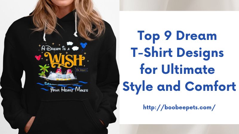 Top 9 Dream T-Shirt Designs for Ultimate Style and Comfort