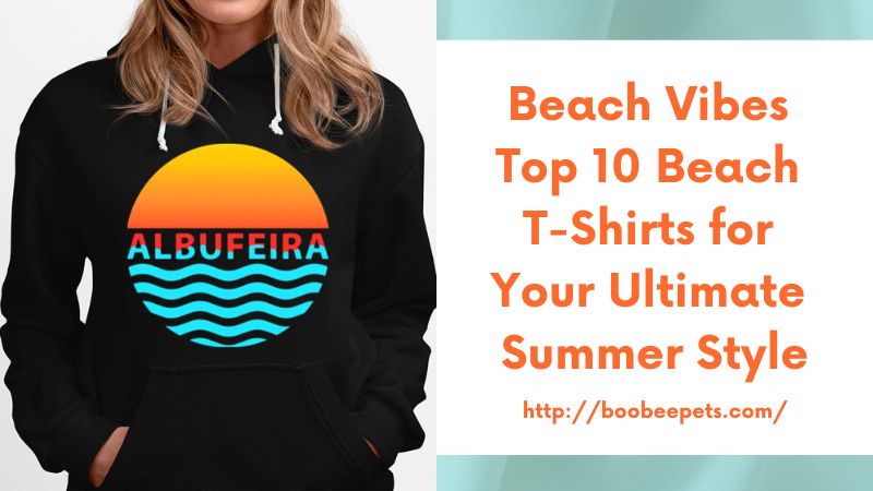 Beach Vibes Top 10 Beach T-Shirts for Your Ultimate Summer Style