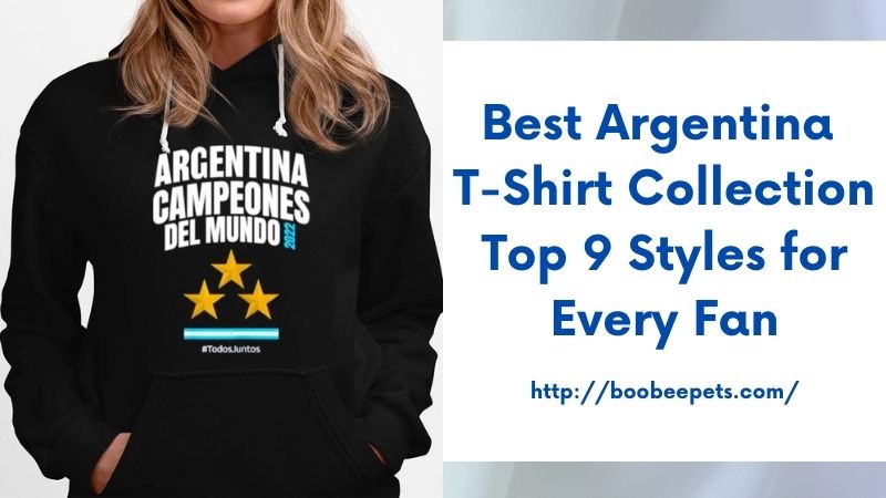Best Argentina T-Shirt Collection Top 9 Styles for Every Fan
