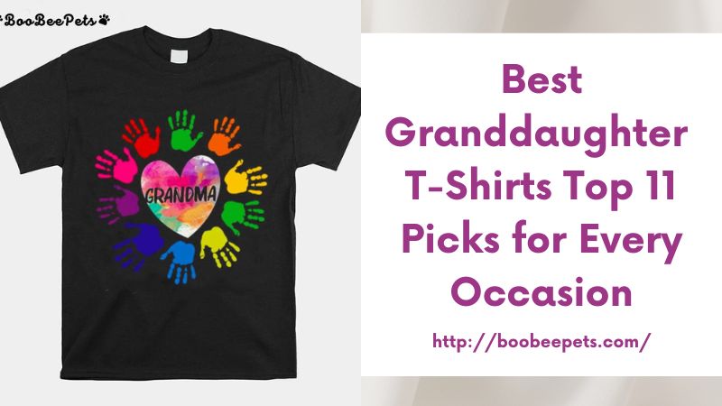 Best Granddaughter T-Shirts Top 11 Picks for Every Occasion