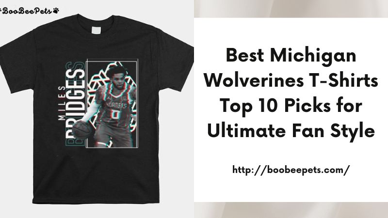 Best Michigan Wolverines T-Shirts Top 10 Picks for Ultimate Fan Style