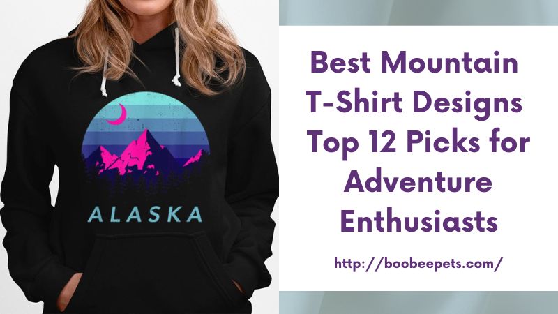 Best Mountain T-Shirt Designs Top 12 Picks for Adventure Enthusiasts