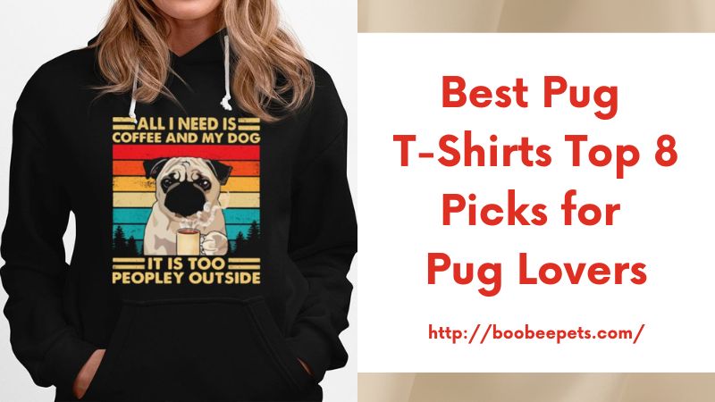Best Pug T-Shirts Top 8 Picks for Pug Lovers