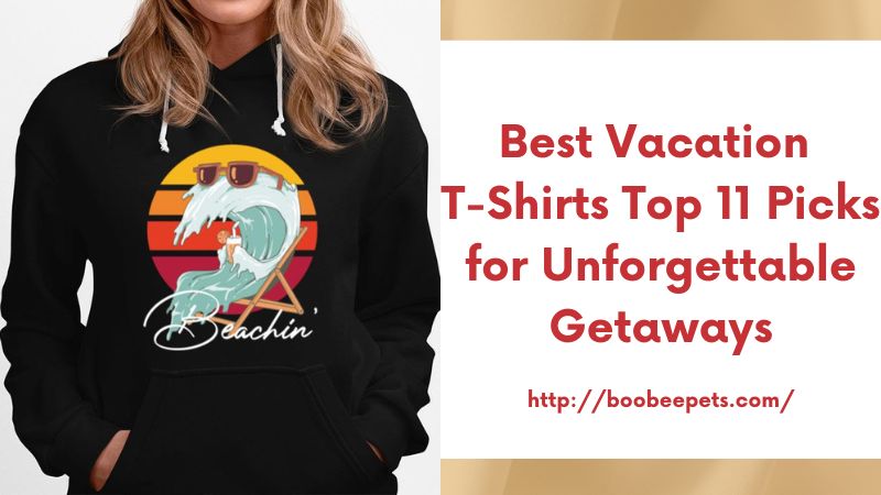 Best Vacation T-Shirts Top 11 Picks for Unforgettable Getaways