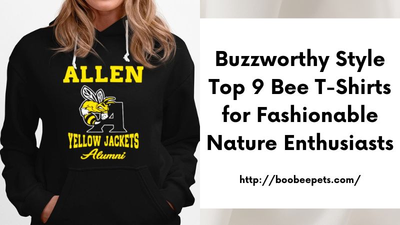 Buzzworthy Style Top 9 Bee T-Shirts for Fashionable Nature Enthusiasts