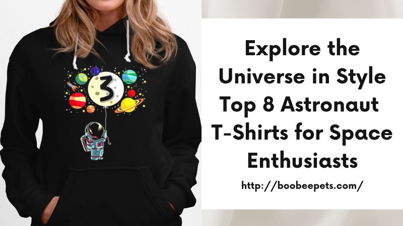 Explore the Universe in Style Top 8 Astronaut T-Shirts for Space Enthusiasts