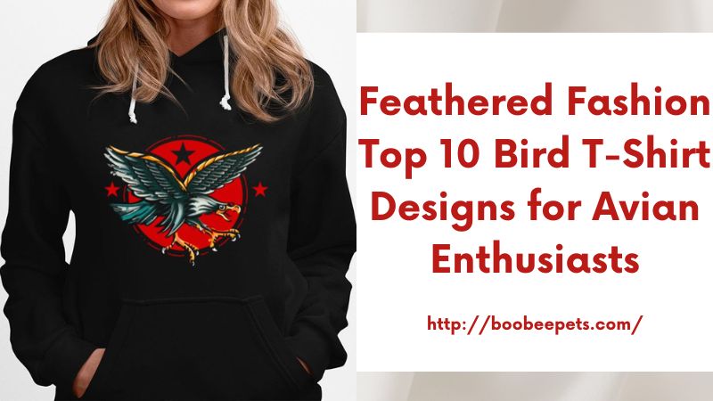 Feathered Fashion Top 10 Bird T-Shirt Designs for Avian Enthusiasts