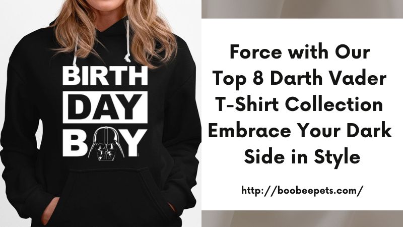 Force with Our Top 8 Darth Vader T-Shirt Collection Embrace Your Dark Side in Style