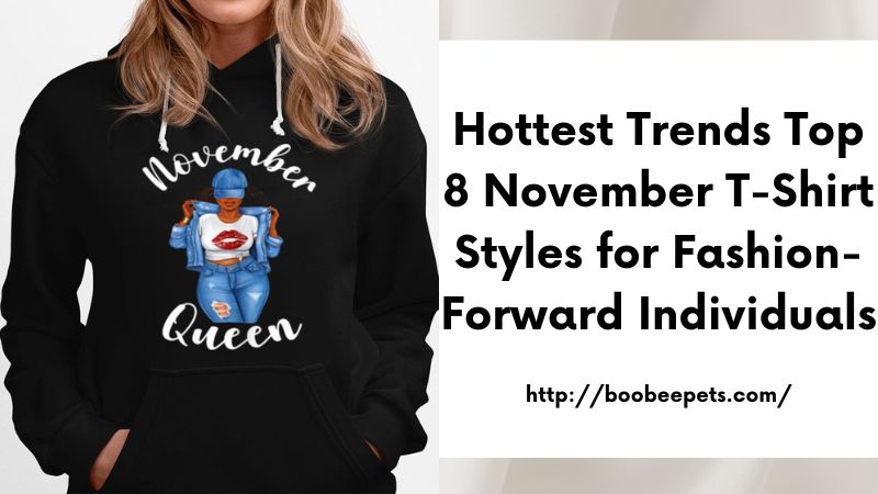 Hottest Trends Top 8 November T-Shirt Styles for Fashion-Forward Individuals