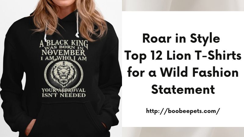 Roar in Style Top 12 Lion T-Shirts for a Wild Fashion Statement
